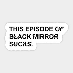 HIS EPISODE OF BLACK MIRROR SUCKS Sticker